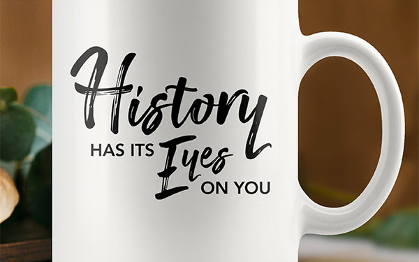 History Has Its Eyes on You Coffee Mug