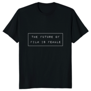 The Future of Film is Female T-Shirt