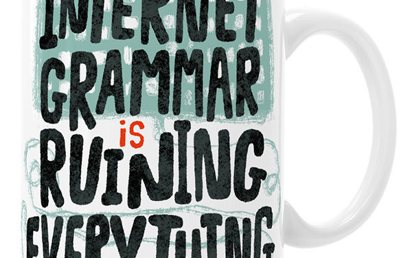 Internet Grammar is Ruining Everything Mug Gifts for Copywriters