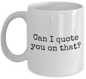 "Can I Quote You on That?" Journalism Mug